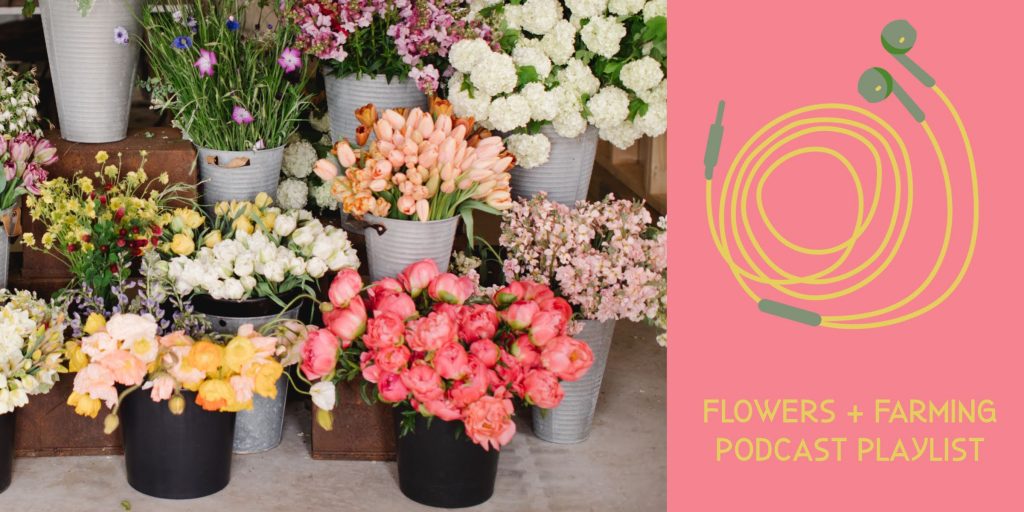 Podcast Playlist for flower farmers and florists